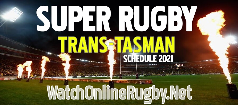 Super Rugby Trans Tasman 2021 Schedule Live Stream Full Match Replay